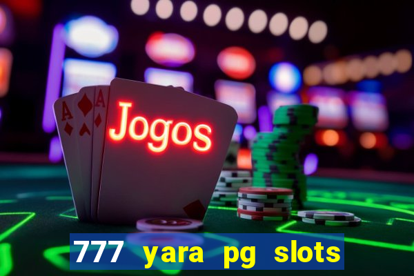 777 yara pg slots paga mesmo